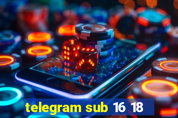 telegram sub 16 18